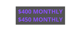 400 MONTHLY 450 MONTHLY